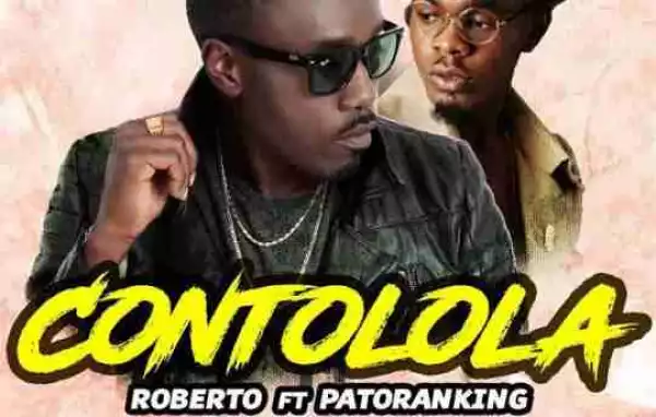 Roberto - Contolola (ft. Patoranking)